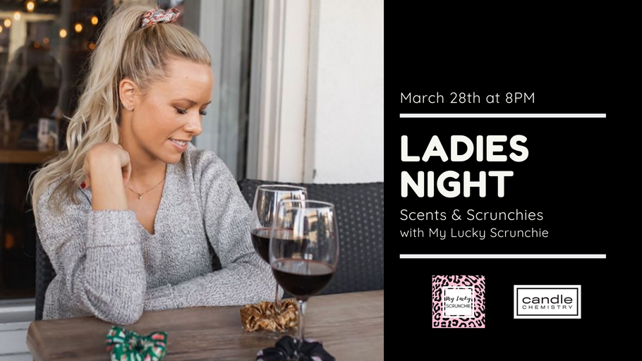 Ladies Night- Scents & Scrunchies- March 28th